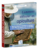 Comment débuter en apiculture - Bernard NICOLLET aux éditions du Puits Fleuri - 29€