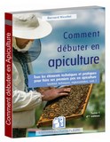 Comment Débuter en apiculture ?- Pour Apiculteurs tous niveaux